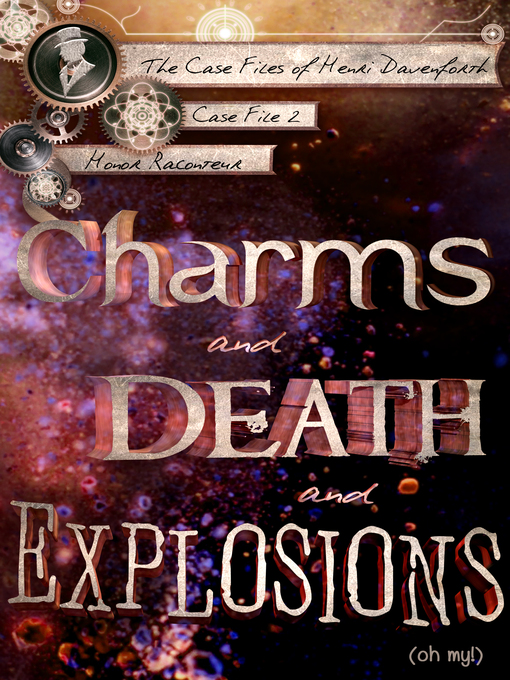 Title details for Charms and Death and Explosions (oh my!) by Honor Raconteur - Available